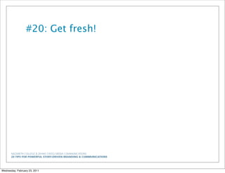 NAZARETH COLLEGE & ZEHNO CROSS MEDIA COMMUNICATIONS
20 TIPS FOR POWERFUL STORY-DRIVEN BRANDING & COMMUNICATIONS
#20: Get fresh!
Wednesday, February 23, 2011
 