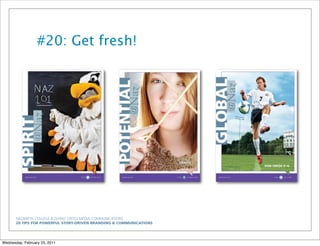 NAZARETH COLLEGE & ZEHNO CROSS MEDIA COMMUNICATIONS
20 TIPS FOR POWERFUL STORY-DRIVEN BRANDING & COMMUNICATIONS
#20: Get fresh!
Wednesday, February 23, 2011
 