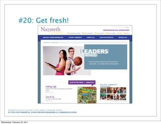 NAZARETH COLLEGE & ZEHNO CROSS MEDIA COMMUNICATIONS
20 TIPS FOR POWERFUL STORY-DRIVEN BRANDING & COMMUNICATIONS
#20: Get fresh!
Wednesday, February 23, 2011
 