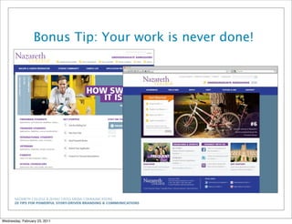 NAZARETH COLLEGE & ZEHNO CROSS MEDIA COMMUNICATIONS
20 TIPS FOR POWERFUL STORY-DRIVEN BRANDING & COMMUNICATIONS
Bonus Tip: Your work is never done!
Wednesday, February 23, 2011
 