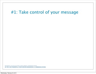 NAZARETH COLLEGE & ZEHNO CROSS MEDIA COMMUNICATIONS
20 TIPS FOR POWERFUL STORY-DRIVEN BRANDING & COMMUNICATIONS
#1: Take control of your message
Wednesday, February 23, 2011
 