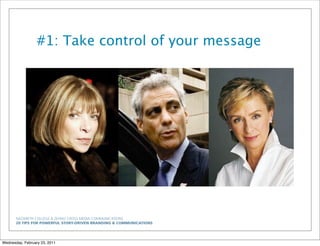 NAZARETH COLLEGE & ZEHNO CROSS MEDIA COMMUNICATIONS
20 TIPS FOR POWERFUL STORY-DRIVEN BRANDING & COMMUNICATIONS
#1: Take control of your message
Wednesday, February 23, 2011
 