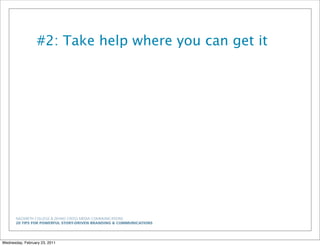 NAZARETH COLLEGE & ZEHNO CROSS MEDIA COMMUNICATIONS
20 TIPS FOR POWERFUL STORY-DRIVEN BRANDING & COMMUNICATIONS
#2: Take help where you can get it
Wednesday, February 23, 2011
 