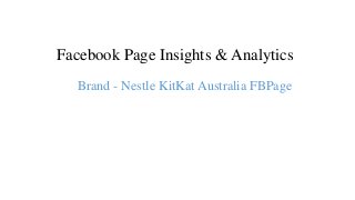Facebook Page Insights & Analytics
Brand - Nestle KitKat Australia FBPage
 