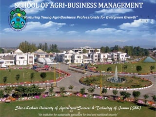SCHOOL OF AGRI-BUSINESS MANAGEMENT
“Nurturing Young Agri-Business Professionals for Evergreen Growth”
 