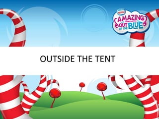 OUTSIDE THE TENT
 