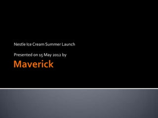 Nestle Ice Cream Summer Launch

Presented on 15 May 2012 by
 