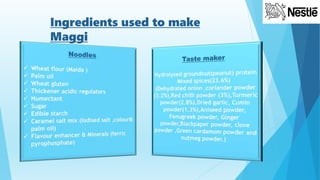 Ingredients used to make
Maggi
 