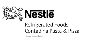 Refrigerated Foods:
Contadina Pasta & Pizza
Harvard Business Studies
 