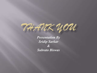 Presentation By
 Sridip Sarkar
       &
Subrato Biswas
 