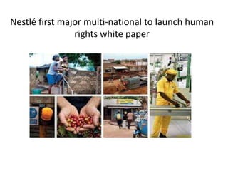 Nestlé first major multi-national to launch human
rights white paper

 