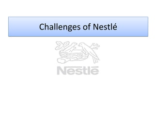 Challenges of Nestlé

 