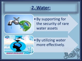 2. Water:
•By supporting for
the security of rare
water assets
•By utilizing water
more effectively.
 