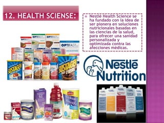  Nestlé Health Science se
ha fundado con la idea de
ser pionera en soluciones
nutricionales basadas en
las ciencias de la salud,
para ofrecer una sanidad
personalizada y
optimizada contra las
afecciones médicas.
 