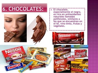  El chocolate,
especialmente el negro,
es rico en antioxidantes
naturales llamados
polifenoles, similares a
los que se encuentran en
el té, vino tinto, frutas y
vegetales.
 