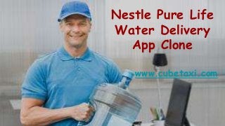 Nestle Pure Life
Water Delivery
App Clone
www.cubetaxi.com
 