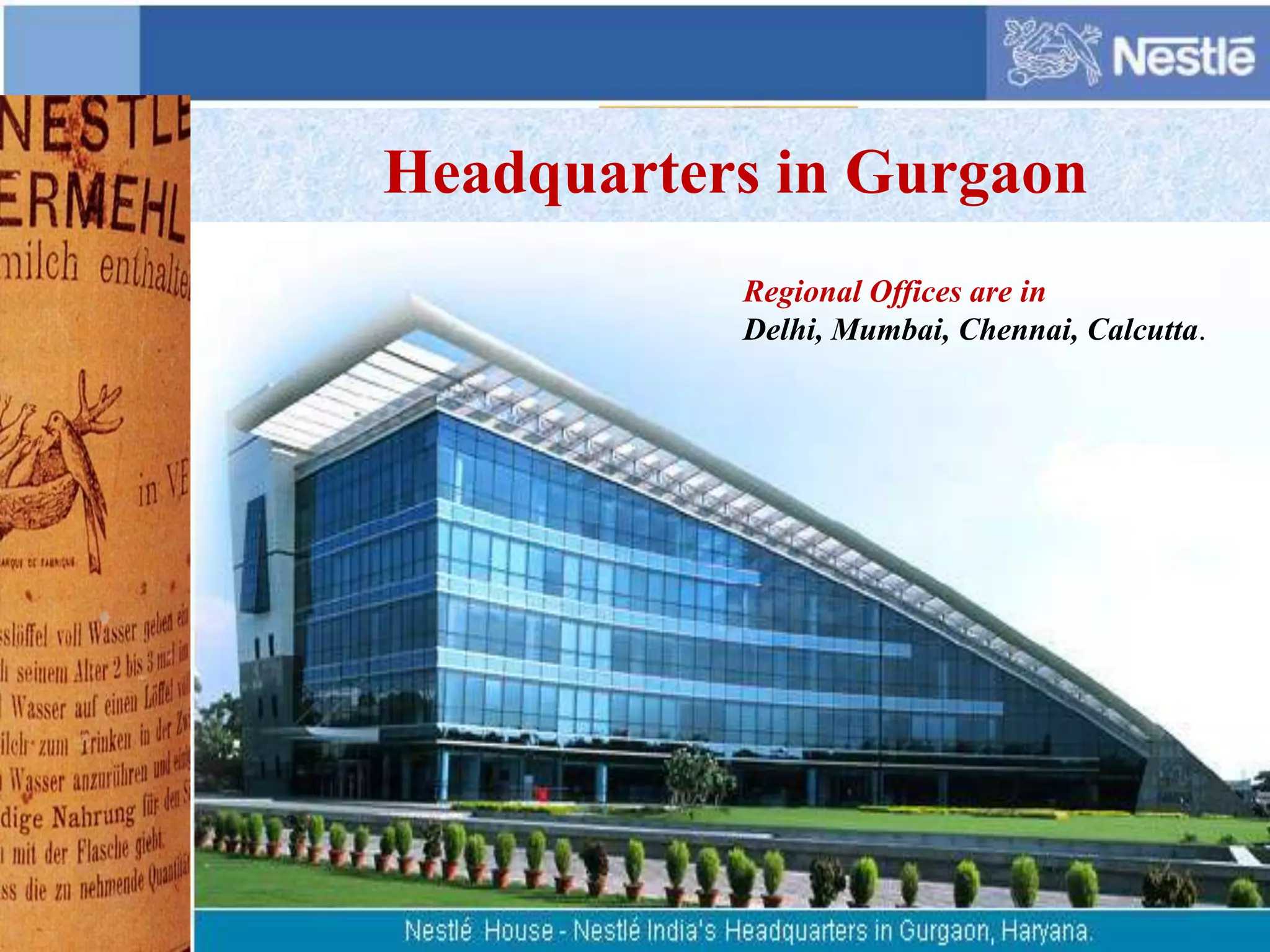 Headquarters in Gurgaon
Regional Offices are in
Delhi, Mumbai, Chennai, Calcutta.
 