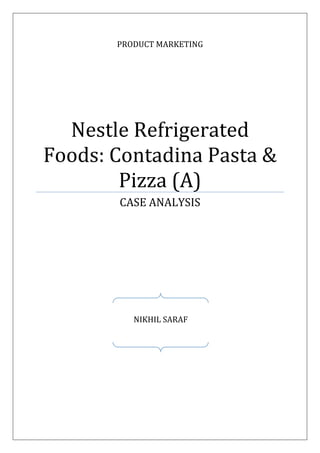PRODUCT MARKETING
Nestle Refrigerated
Foods: Contadina Pasta &
Pizza (A)
CASE ANALYSIS
NIKHIL SARAF
 
