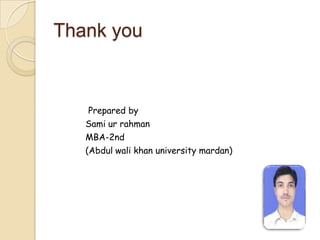 Thank you
Prepared by
Sami ur rahman
MBA-2nd
(Abdul wali khan university mardan)
 