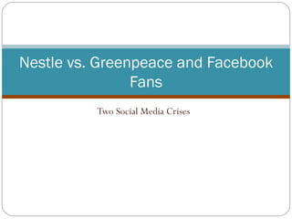 Two Social Media Crises Nestle vs. Greenpeace and Facebook Fans 