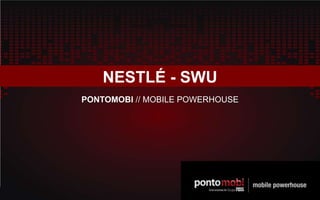 NESTLÉ - SWU PONTOMOBI // MOBILE POWERHOUSE 