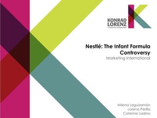 Nestlé: The Infant Formula
Controversy
Marketing International
Milena Leguizamón
Lorena Perilla
Caterine Ladino
 