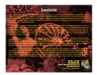 La Feria Internacional de San Sebastián se convierte en el mes de enero en el destino turístico más apetecido por los
viajeros de Venezuela y muchas partes del mundo. Para 1966, oficialmente se le da el nombre de Feria Internacional de San
Sebastián (FISS), llevándose a cabo, eventos artísticos con cantantes de renombre y popularidad, dándole mayor proyección con el
fin de atraer a visitantes y dar a conocer el estado y la cordialidad del Tachirense, eligiéndose por primera vez en este año, la
primera reina de la FISS nativa del estado.

       De igual forma una costumbre singular, es la de darle la "serenata" a San Sebastián. Esto se realiza, una vez que se lleva a
cabo la procesión del santo y el retorno de la imagen a la catedral de la ciudad, cerrando con una "serenata" dicho retorno. La
Plaza Miranda, El parque los Enanitos y la plaza la Ermita, también son escenario ideal para la presencia de los artesanos. La
Dirección de Cultura del Estado Táchira suele programar una cantidad importante de espectáculos en estas locaciones para tan
importante fecha. Así como la elección y coronación de la Reina y Princesa de la Fiss. gran evento que vuelve a realizarse en la
Plaza Monumental de Pueblo Nuevo.

       las Ferias en San Cristóbal suelen estar llenas de manifestaciones artísticas y culturales con el colorido característico de los
ciudadanos, siendo ésta representada con un tema musical que la identifica cada año siendo muy sonado y popular el tema
promocional de Gochilandia Park, y este año 2013 el muy sonado “Sentirla es Quererla” , actualmente se toma el concepto de
Gochilandia Park para realizar un parque temático el cuál se inauguró en el C.C.SAMBIL, dado a su gran auge se trasladó al
Complejo Ferial, ahora muchos recomiendan a San Cristóbal en esta etapa del año como destino turístico.

       La feria es administrada por el (IAMFISS), adscrita a la Alcaldía del Municipio San Cristóbal. En sí la feria es indudablemente
una experiencia única, con una variedad inmensa de posibilidades para el entretenimiento,, dejando en alto una vez más año tras
año, el valor que posee nuestro país en materia cultural, en conjunto con las bellezas del estado Táchira y la cordialidad de su
gente. El Súper Concierto de San Sebastián y el Gran desfile de feria son los eventos de carácter popular más grandes, las corridas
de toros y la Vuelta al Táchira en Bicicleta son otros eventos que forman parte del gusto de los tachirenses que asisten a la feria.
 