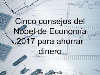 Cinco consejos del
Nobel de Economía
2017 para ahorrar
dinero
Nestor Chayelle
 