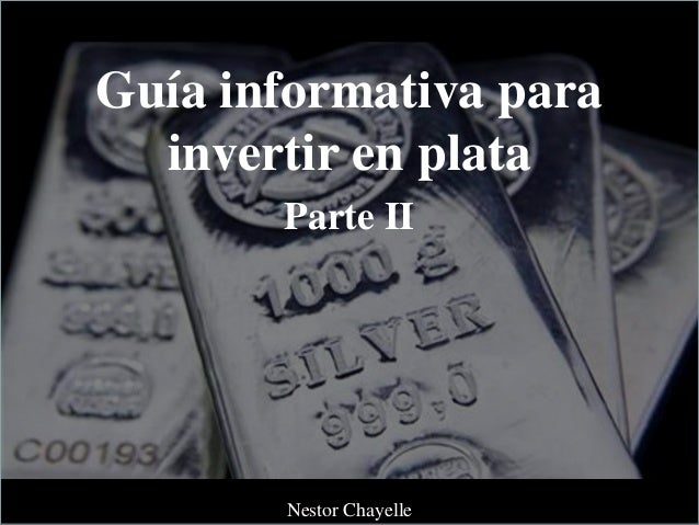 Nestor Chayelle Guia Informativa Para Invertir En Plata Parte Ii