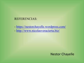 Nestor Chayelle
REFERENCIAS:
- https://nestorchayelle.wordpress.com/
- http://www.nicolasveracierta.biz/
 