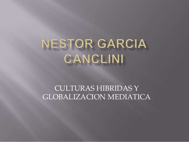 garcia canclini culturas hibridas