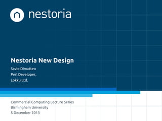 Nestoria New Design
Savio Dimatteo
Perl Developer,
Lokku Ltd.

Commercial Computing Lecture Series
Birmingham University
5 December 2013

 