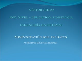 ADMINISTRACIÓN BASE DE DATOS ACTIVIDAD SEGUNDA SEMANA 