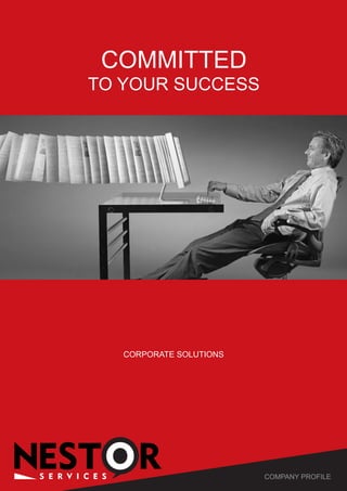 S E R V I C E S
TO YOUR SUCCESS
COMPANY PROFILE
CORPORATE SOLUTIONS
COMMITTED
 