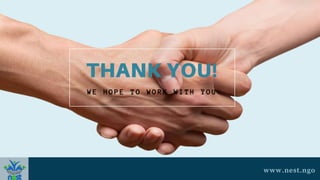 WE HOPE TO WORK WITH YOU
www.nest.ngo
 