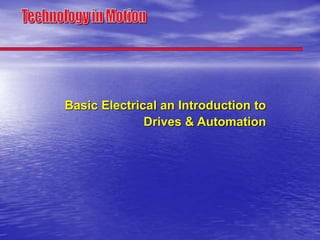 Basic Electrical an Introduction to
Drives & Automation
 