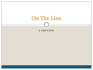 A Preview<br />On The Line<br />
