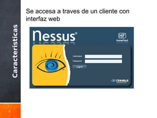 Caracteristicas
6
Se accesa a traves de un cliente con
interfaz web
 