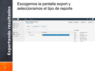 Exportandoresultados
6
6
Escogemos la pantalla export y
seleccionamos el tipo de reporte
 