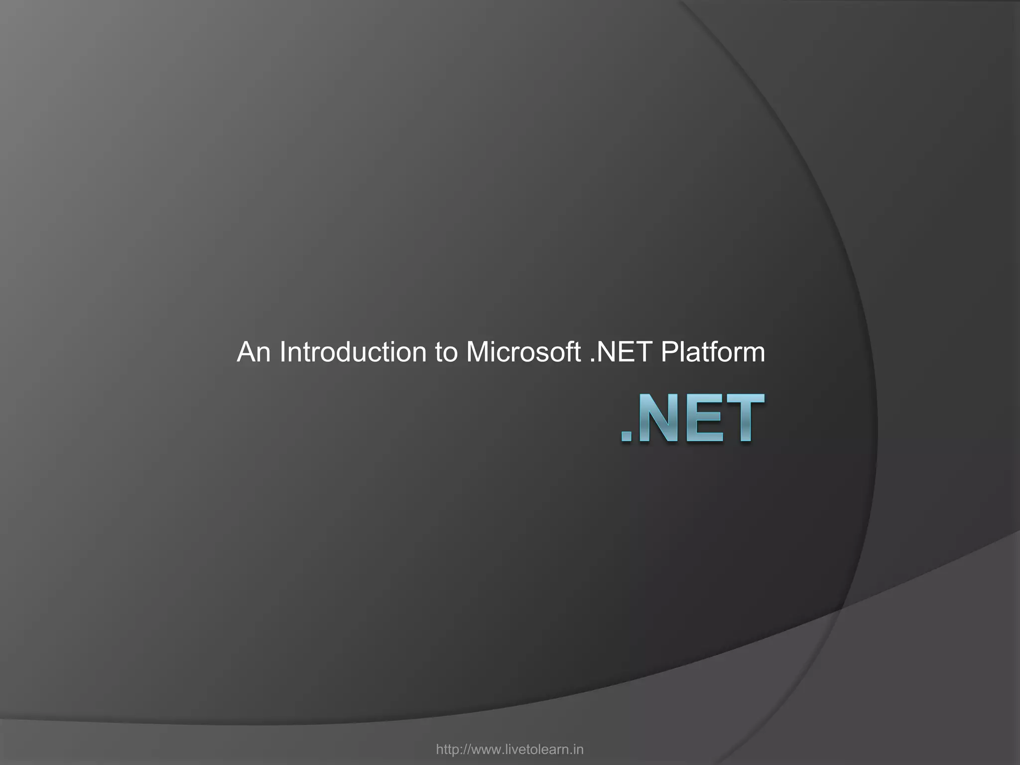 .NETAn Introduction to Microsoft .NET Platformhttp://www.livetolearn.in