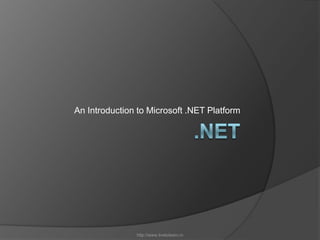 .NETAn Introduction to Microsoft .NET Platformhttp://www.livetolearn.in