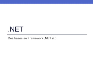 .NET
Des bases au Framework .NET 4.0
 