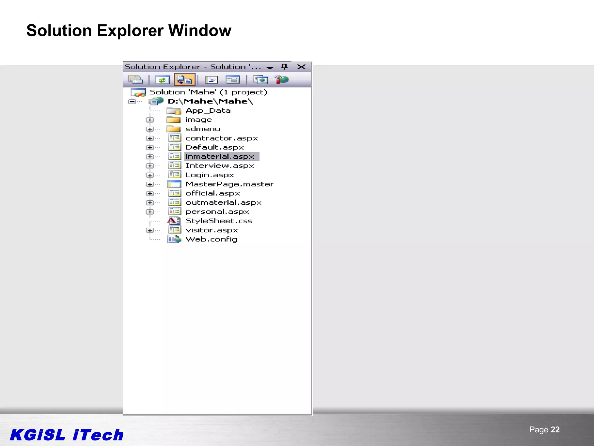 Solution Explorer Window




KGiSL iTech                 Page 22
 