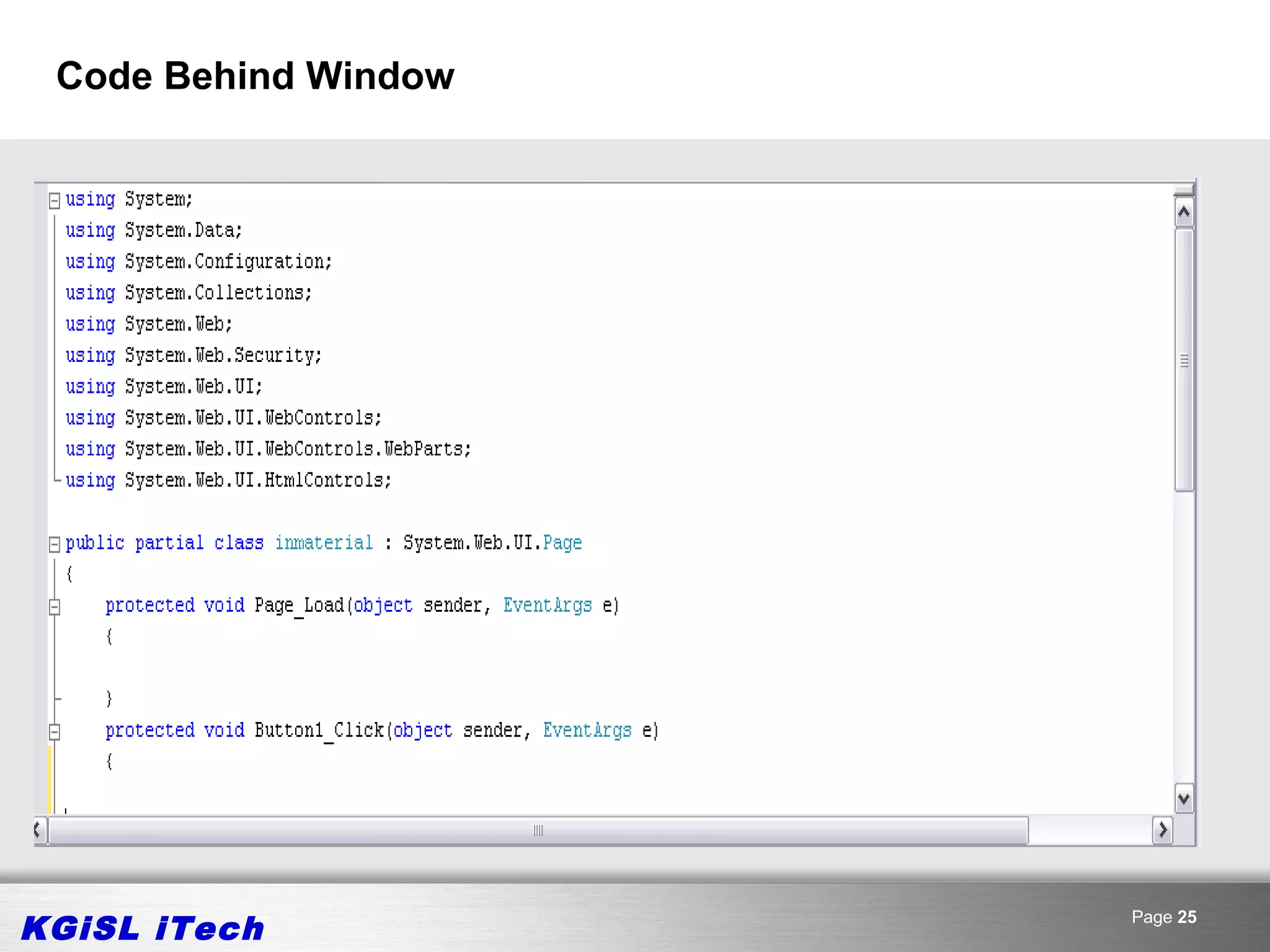 Code Behind Window




KGiSL iTech           Page 25
 