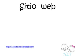 Sitio web

http://netcatalina.blogspot.com/

 