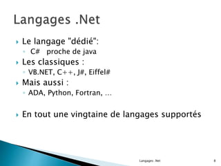  Le langage "dédié":
◦ C# proche de java
 Les classiques :
◦ VB.NET, C++, J#, Eiffel#
 Mais aussi :
◦ ADA, Python, Fortran, …
 En tout une vingtaine de langages supportés
Langages .Net 8
 