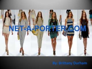 NET-A-PORTER.COM

NET-A-PORTER.COM

By: Brittany Durham

 