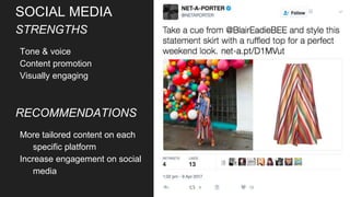SOCIAL MEDIA
STRENGTHS
Tone & voice
Content promotion
Visually engaging
RECOMMENDATIONS
More tailored content on each
specific platform
Increase engagement on social
media
 