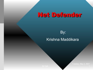Net Defender  By: Krishna Maddikara  Tuesday, May 2, 2001 SC 546  