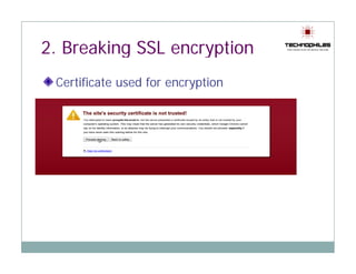 2 Breaking SSL encryption
2.
 Certificate used for encryption
 